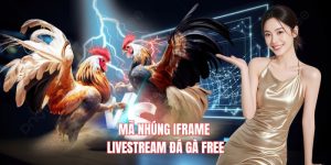 Mã Nhúng Iframe Livestream đá gà Free